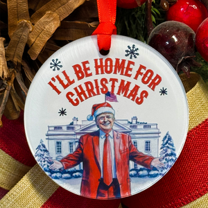 I'll Be Home For Christmas Trump Christmas Ornament with Hanger Round Acrylic