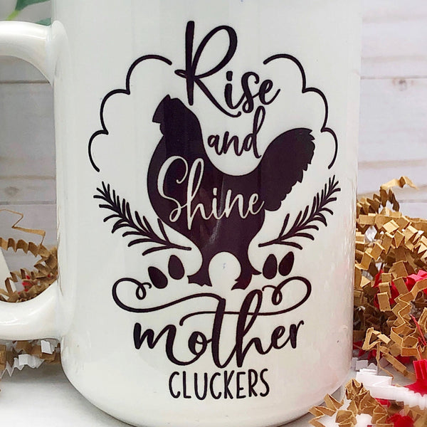 Rise and Shine Mother Cluckers 15 oz. Mug